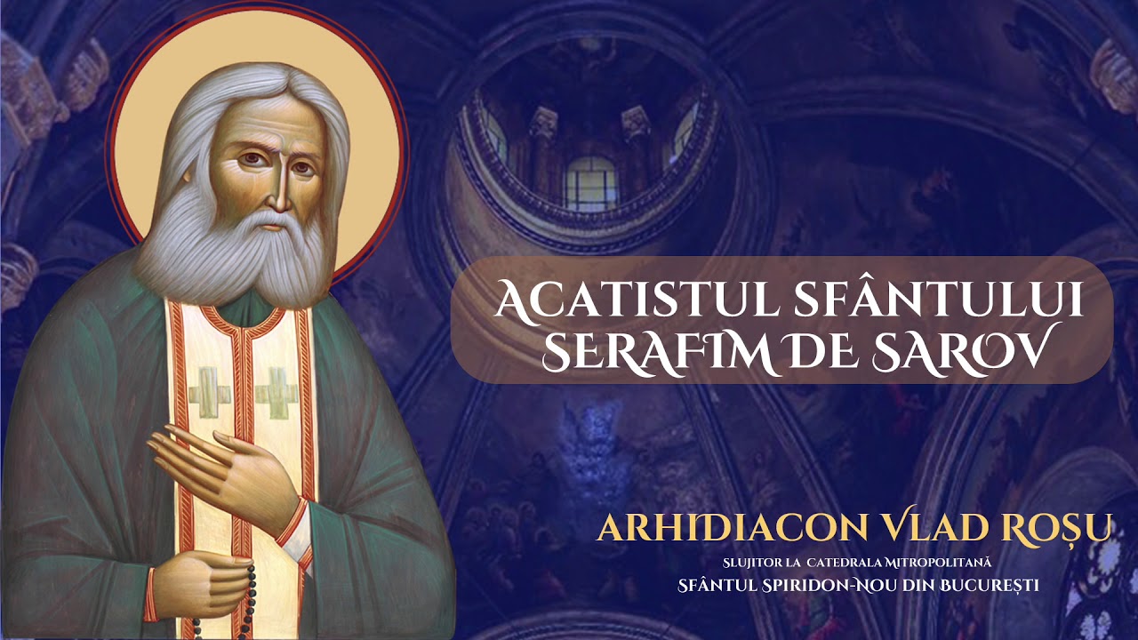 Acatistul Sfantului Serafim de Sarov   Arhidiacon Vlad Rosu