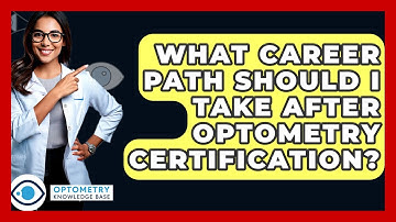 What Career Path Should I Take After Optometry Certification? - Optometry Knowledge Base