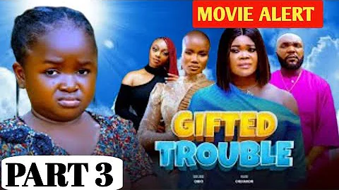 GIFTED TROUBLE PART 3( EBUBE OBIO ,RUBY ORJIAKOR ,SIMON CHIBUZOR ) LATEST TODAY'S MOVIES