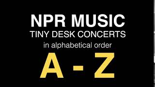 NPR Musik - Tiny Desk Concerts in alphabetical order A to Z / Catalog
