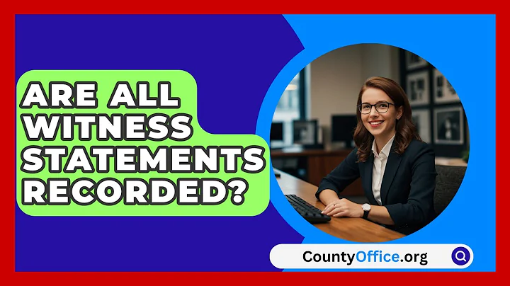 Are All Witness Statements Recorded? - CountyOffice.org