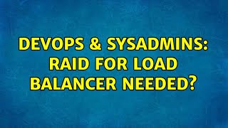 DevOps & SysAdmins: RAID for load balancer needed? (2 Solutions!!)