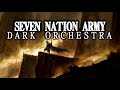 Seven Nation Army | Dark Orchestra & Church Organ