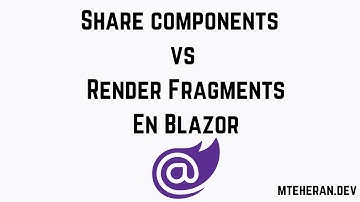 Share Components  vs RenderFragments En Blazor