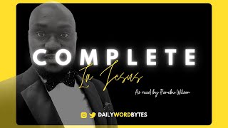 COMPLETE IN JESUS (1 CORINTHIANS 1:30 (KJV)) // As read by Panebi Wilson