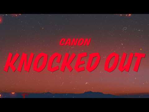 Canon - KNOCKED OUT (Lyrics)