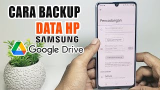 Cara Backup Data Hp Samsung Ke Google Drive Cadangkan Sebelum Reset