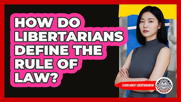 How Do Libertarians Define The Rule Of Law?