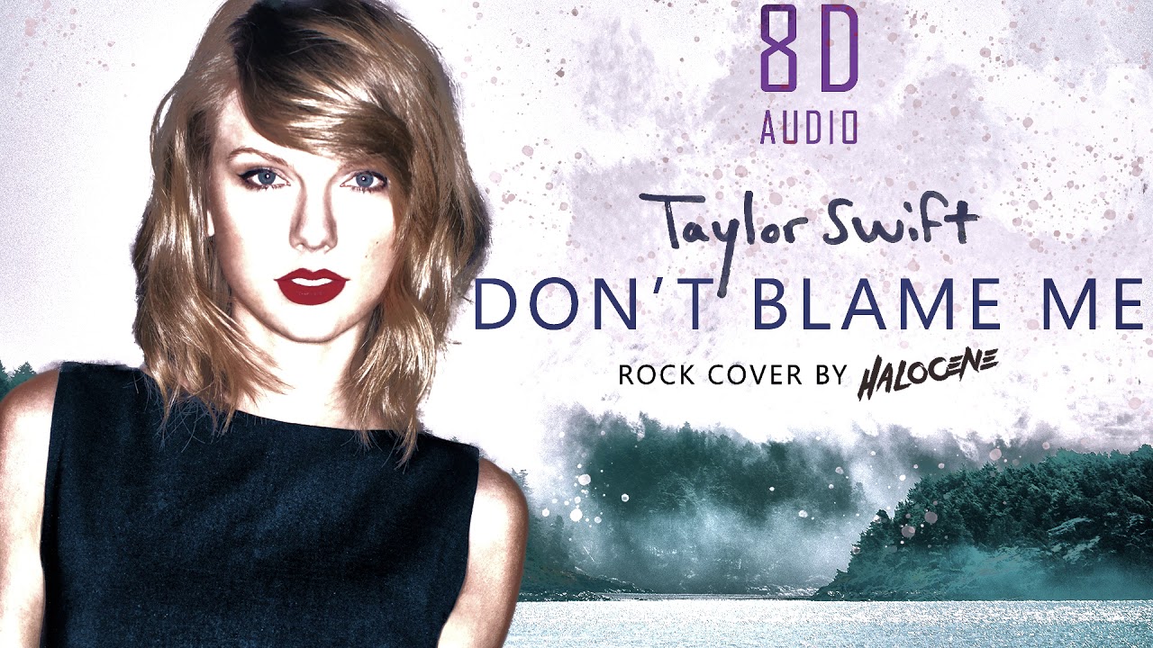Taylor Swift Dont Blame Me 8d Audio Rock Cover By Halocene Dawn Of Music