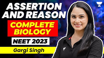 Assertion and Reason Questions | Complete Biology for NEET 2023 | Gargi Singh