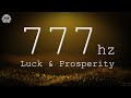 777Hz Luck and Prosperity ✤ Receive Wealth and Abundance
