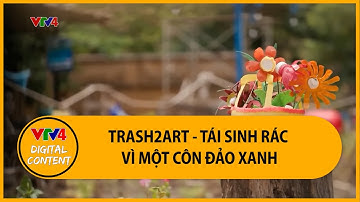 Trash2Art - Tái sinh rác vì một Côn Đảo xanh | VTV4