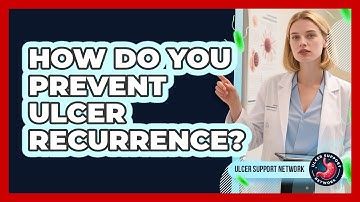 How Do You Prevent Ulcer Recurrence? - Ulcer Support Network