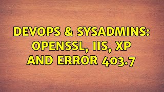 Famous DevOps & SysAdmins: openssl, IIS, XP and error 403.7 Net Worth