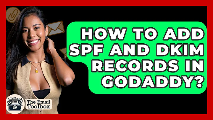 How To Add SPF And DKIM Records In GoDaddy? - TheEmailToolbox.com