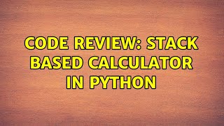 Code Review: Stack based Calculator in Python (2 Solutions!!)