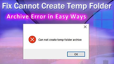 Fix Cannot Create Temp Folder/Archive Error in Easy Ways