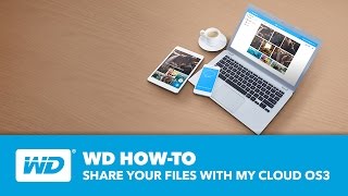 WD How-to: Share Your Files with My Cloud OS 3