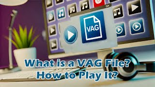 What is a VAG File? How to Play or Convert It?