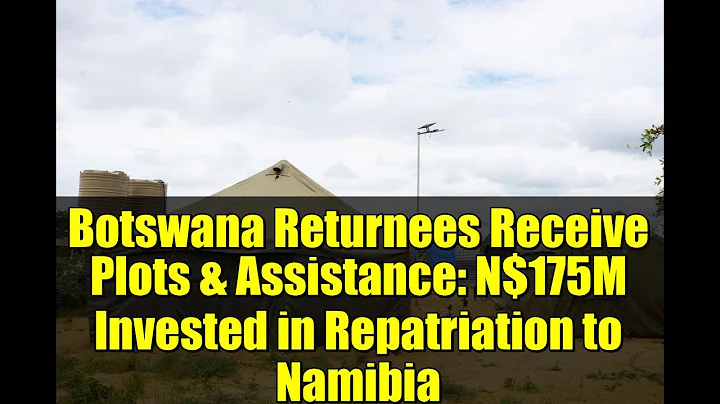 Botswana Returnees Receive Plots & Assistance: N$175M Invested in Repatriation to Namibia