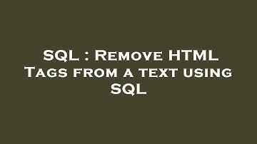 SQL : Remove HTML Tags from a text using SQL