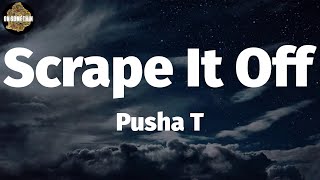 Pusha T - Scrape It Off (Lyrics)