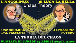 L'angoLinux di Luca La Bella del 29 aprile 2024 h. 21:00 :: La Teoria del Chaos