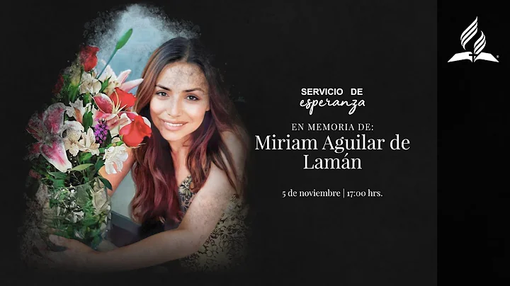 Servicio de Esperanza: En memoria de Miriam Aguila...