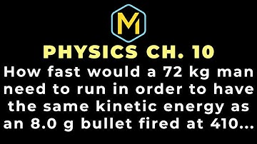 10.13 Mastering Physics Solution, "How fast would a 72 kg man need to run in order to have the same
