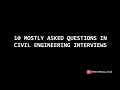 Top 10 Most Asked Questions in Civil Engineering Interviews
