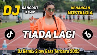 DJ TIADA LAGI || DJ DANGDUT REMIX NOSTALGIA TERBARU || DJ REMIX SLOW BASS