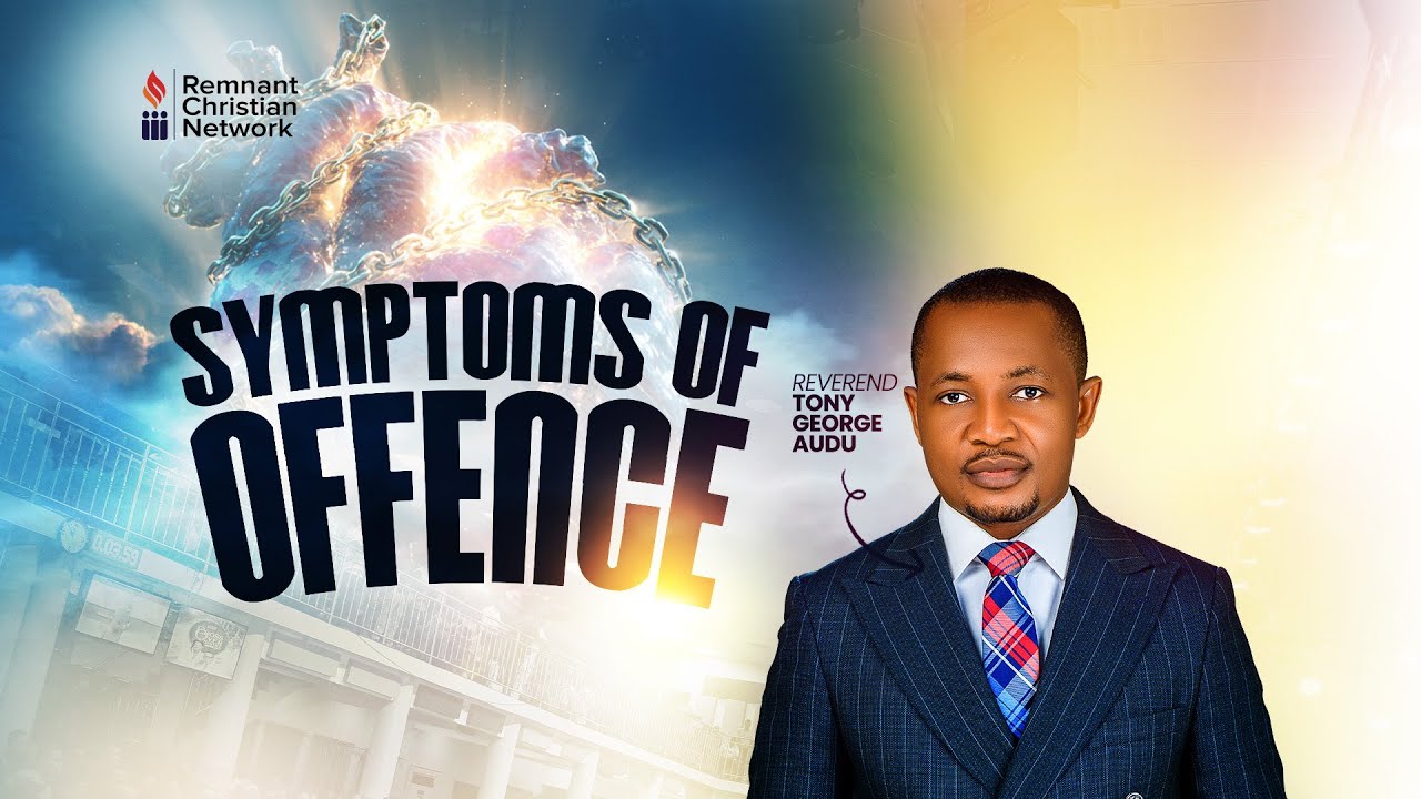 SYMPTOMS OF OFFENCE || REV. ANTHONY AUDU || 7TH OCT.2025