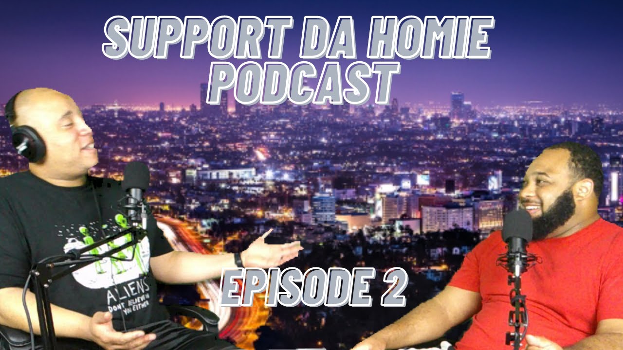 SUPPORT DA HOMIE PODCAST | EPISODE 2 - YouTube