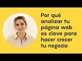 Por qué analizar tu página web es clave para hacer crecer tu negocio