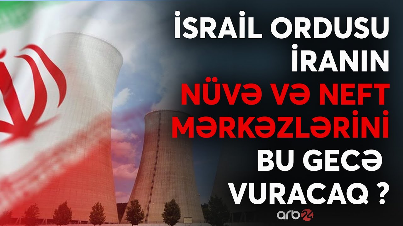 İsrail İranın nüvə və neft mərkəzlərini vuracaq-Sərhədimizdə MÜHARİBƏ BAŞLAYIR? -Təl-Əviv İraqdan...