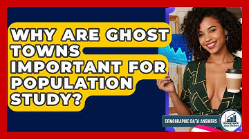 Why Are Ghost Towns Important For Population Study? - Demographic Data Answers