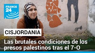 Incomunicados y maltratados, los presos palestinos pagan el 7 de octubre en las cárceles israelíes