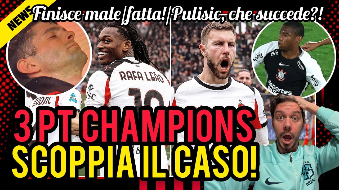 😱SCOPPIA IL CASO🚨FINISCE MALE📌DAL MILAN: FATTA!🔥3 PT CHAMPIONS🥹PULISIC, CHE HAI?⚠️PREOCCUPATO📣9 RAFA