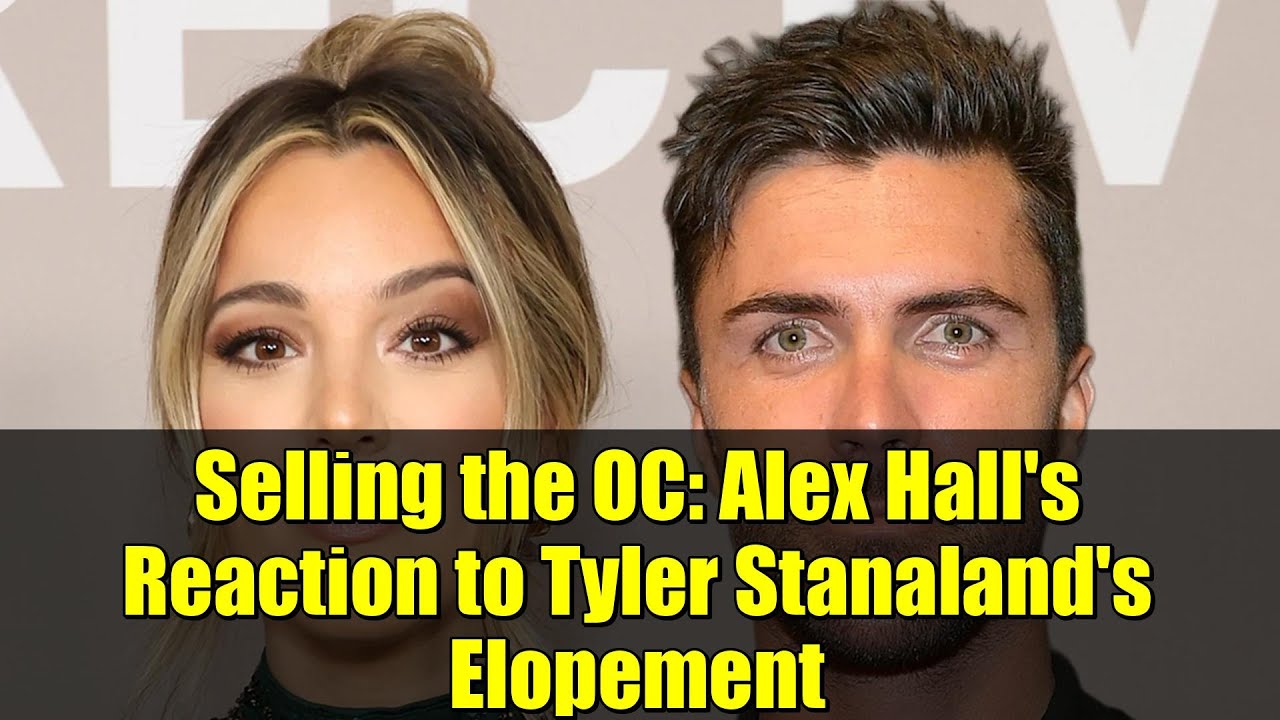 Selling the OC: Alex Hall's Reaction to Tyler Stanaland's Elopement