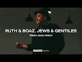 RUTH & BOAZ, JEWS & GENTILES - Rabbi Jason Sobel (May 16, 2021 | AM)