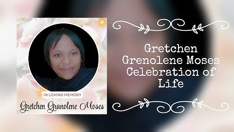 Gretchen Granolene Moses  Celebration of Life
