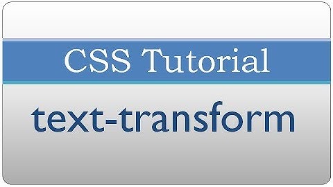CSS Tutorial 17 - Text Transform Property