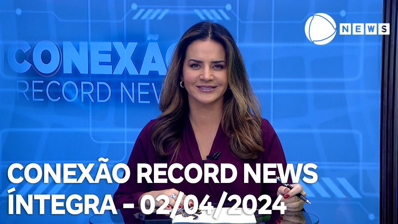 Conexão Record News – 02/04/2024