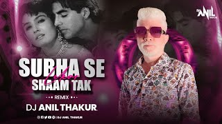 Subah Se Lekar Sham Tak Remix Dj Anil Thakur | Mohra | Akshay Kumar, Raveena Tandon | Mix 2K23