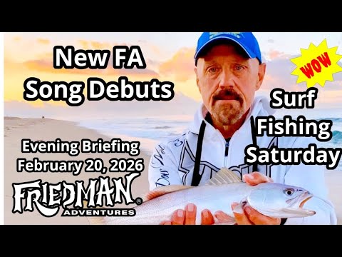 Friedman Adventures Evening Briefing: Beach Check, Fishing & New Song Debut!