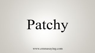 How To Say Patchy