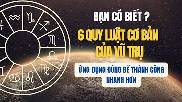 Tư Duy Thành Công - 6 Quy Luật Cơ Bản Của Vũ Trụ - Ứng Dụng Đúng Để Thành Công Nhanh Hơn