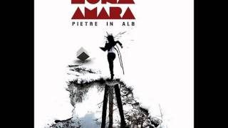 Video thumbnail of "Luna Amara   Pietre in Alb"