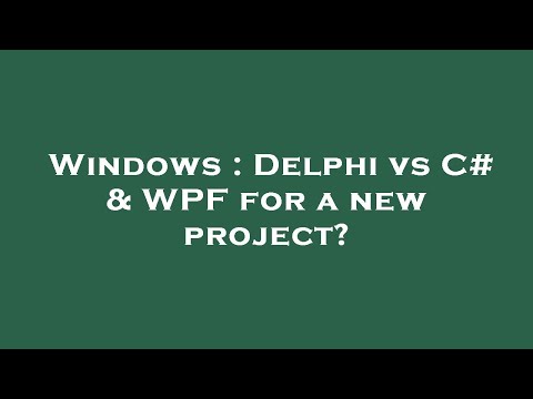 Windows : Delphi vs C# & WPF for a new project?