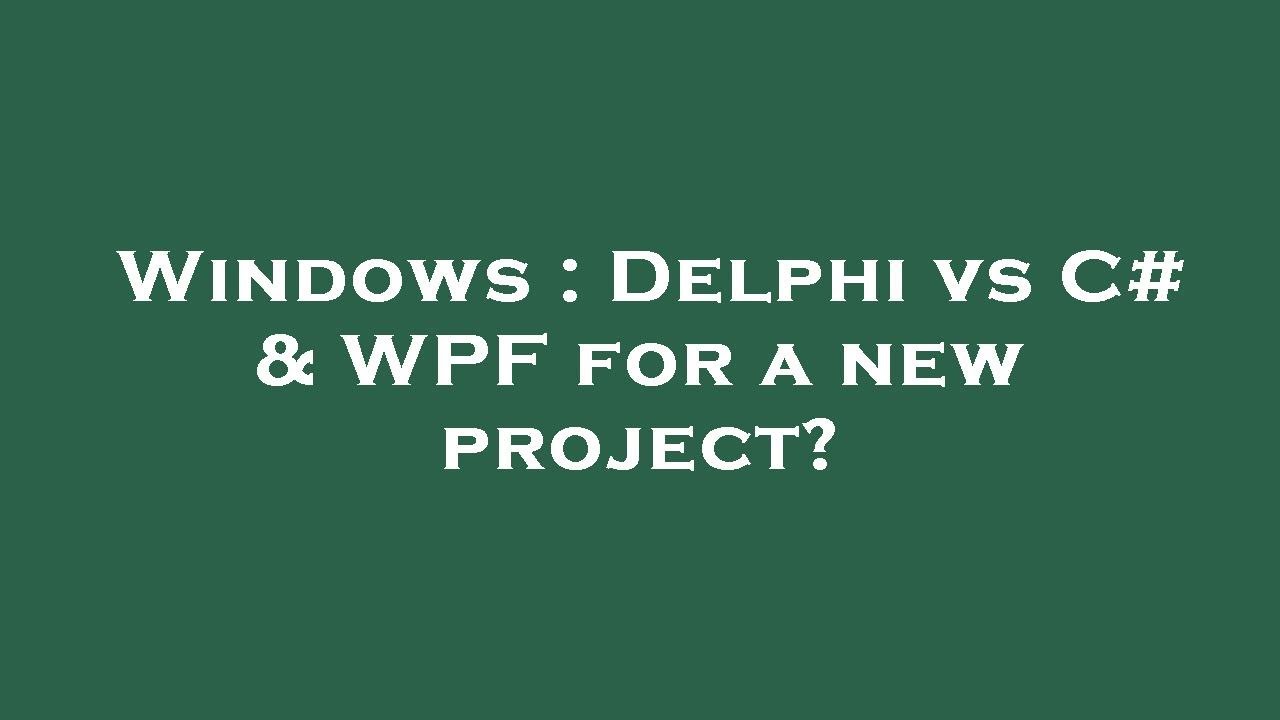 Windows : Delphi vs C# & WPF for a new project? - YouTube